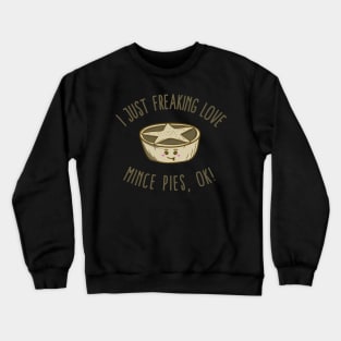 I Just Freaking Love Mince Pies, OK! Crewneck Sweatshirt